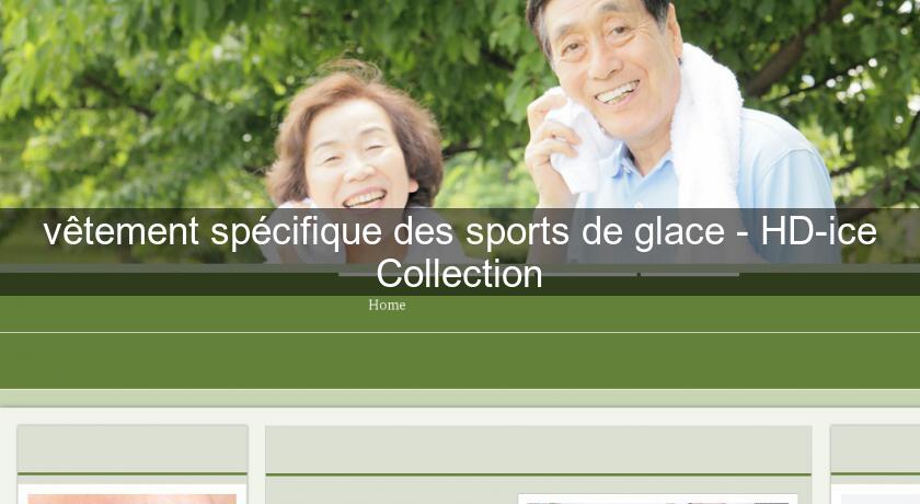 vêtement spécifique des sports de glace - HD-ice Collection