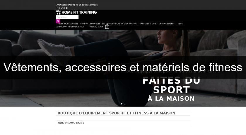 Vêtements, accessoires et matériels de fitness