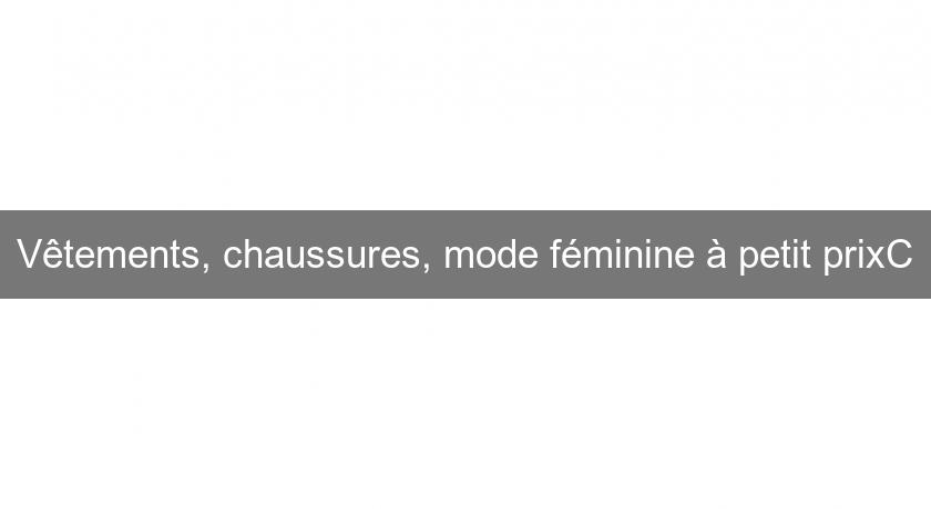 Vêtements, chaussures, mode féminine à petit prixC Vêtements, chaussures, mode féminine à petit prixC