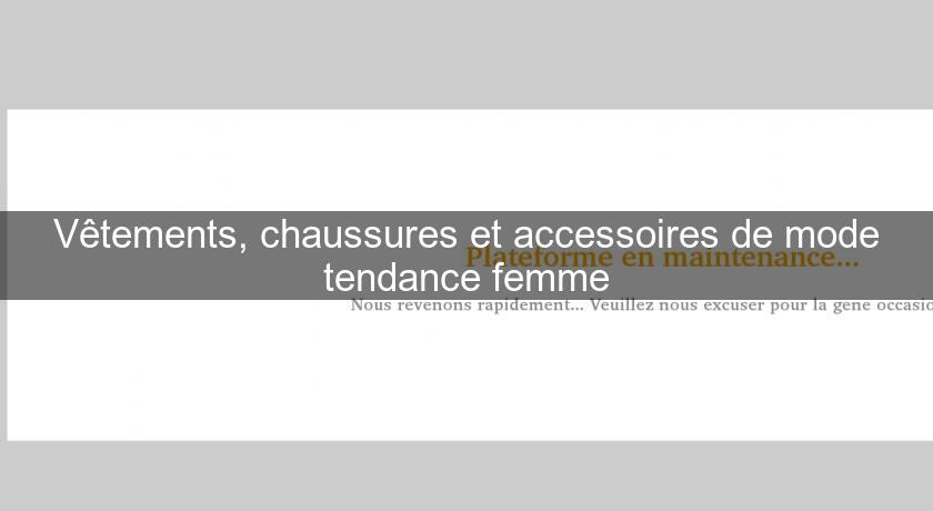 Vêtements, chaussures et accessoires de mode tendance femme Vêtements, chaussures et accessoires de mode tendance femme