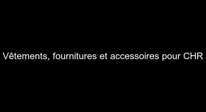 Vêtements, fournitures et accessoires pour CHR Vêtements, fournitures et accessoires pour CHR