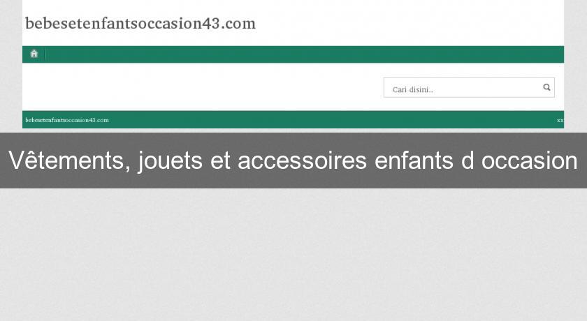 Vêtements, jouets et accessoires enfants d'occasion Vêtements, jouets et accessoires enfants d'occasion