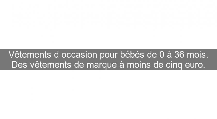 Vêtements d'occasion pour bébés de 0 à 36 mois. Des vêtements de marque à moins de cinq euro. Vêtements d'occasion pour bébés de 0 à 36 mois. Des vêtements de marque à moins de cinq euro.
