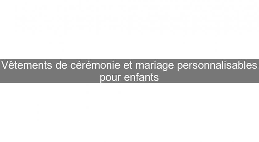 Vêtements de cérémonie et mariage personnalisables pour enfants