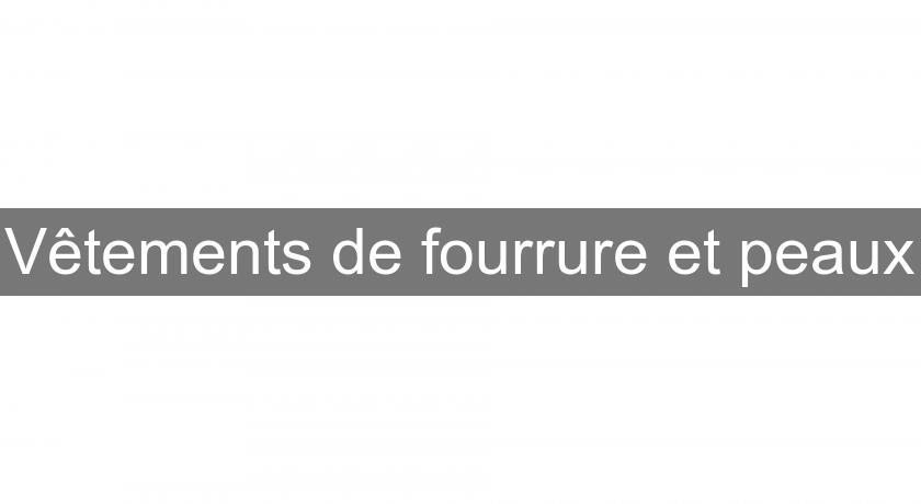 Vêtements de fourrure et peaux Vêtements de fourrure et peaux