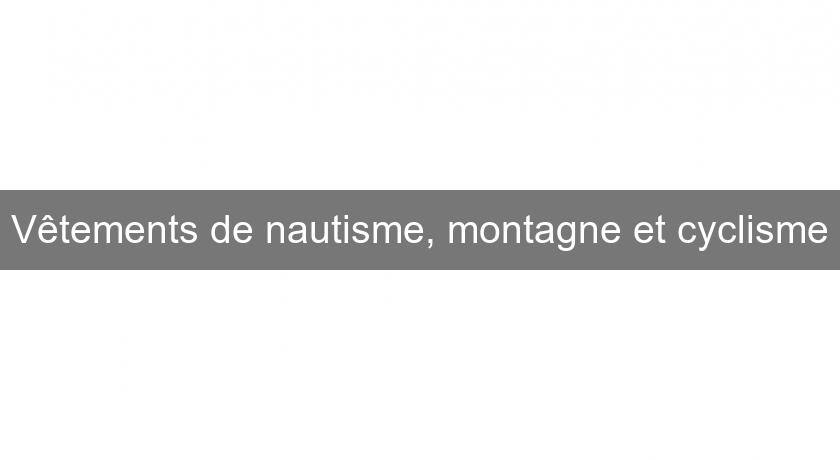 Vêtements de nautisme, montagne et cyclisme Vêtements de nautisme, montagne et cyclisme