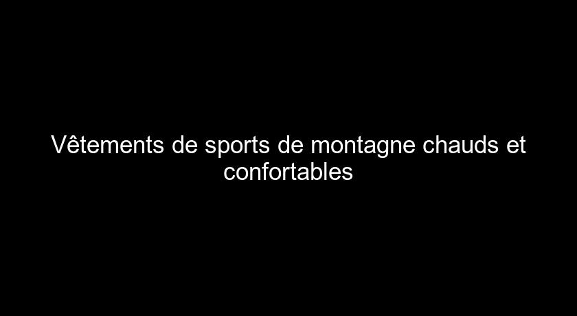 Vêtements de sports de montagne chauds et confortables