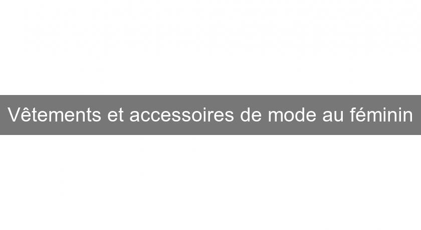 Vêtements et accessoires de mode au féminin Vêtements et accessoires de mode au féminin