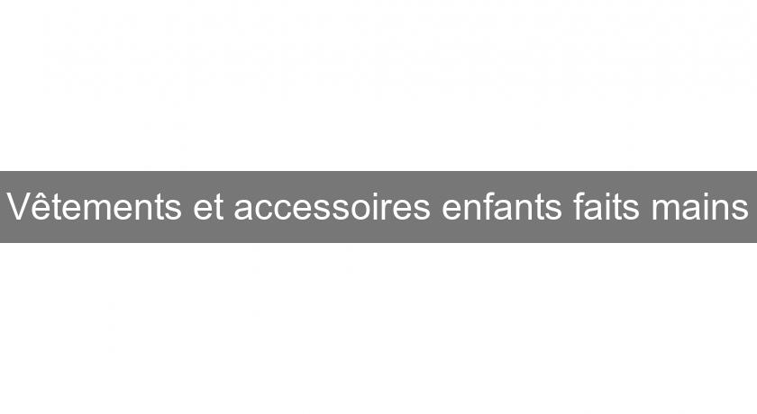 Vêtements et accessoires enfants faits mains Vêtements et accessoires enfants faits mains
