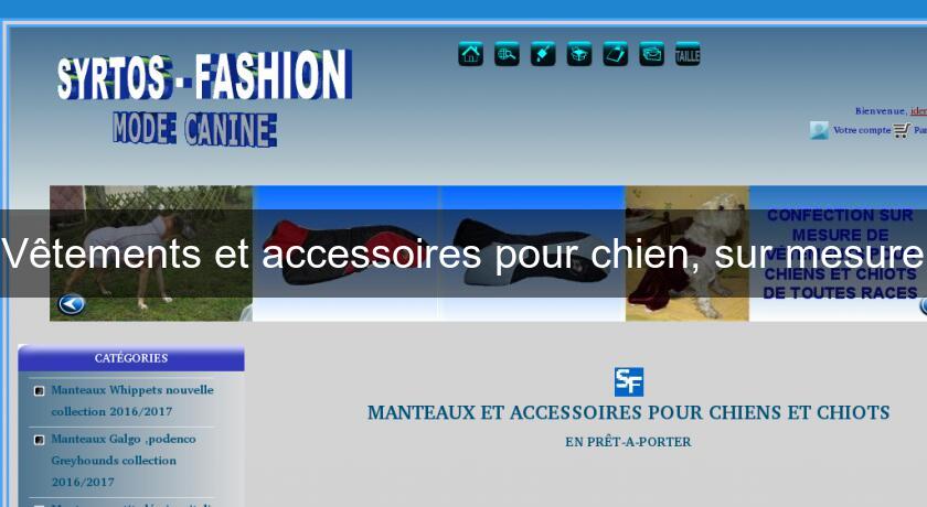 Vêtements et accessoires pour chien, sur mesure Vêtements et accessoires pour chien, sur mesure