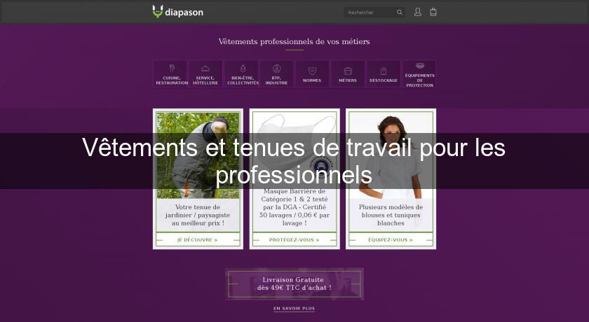 Vêtements et tenues de travail pour les professionnels Vêtements et tenues de travail pour les professionnels