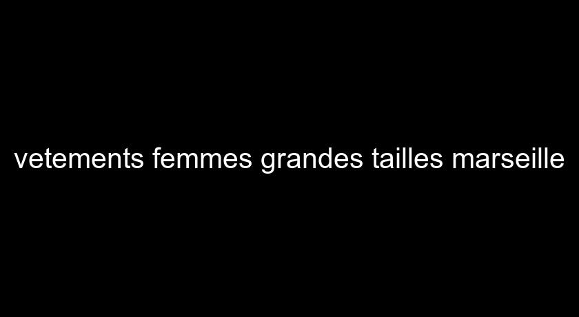 vetements femmes grandes tailles marseille