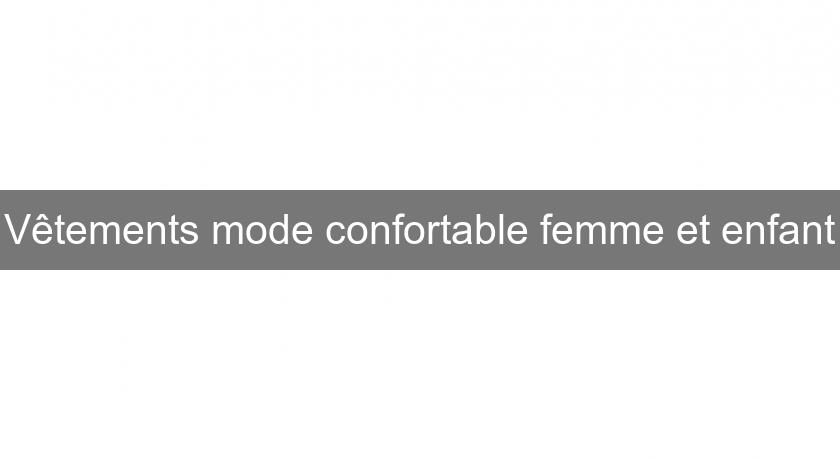 Vêtements mode confortable femme et enfant Vêtements mode confortable femme et enfant