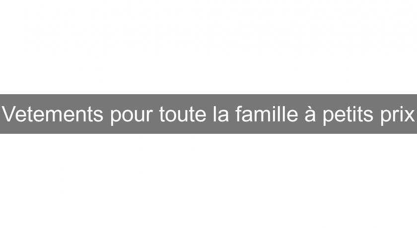 Vetements pour toute la famille à petits prix