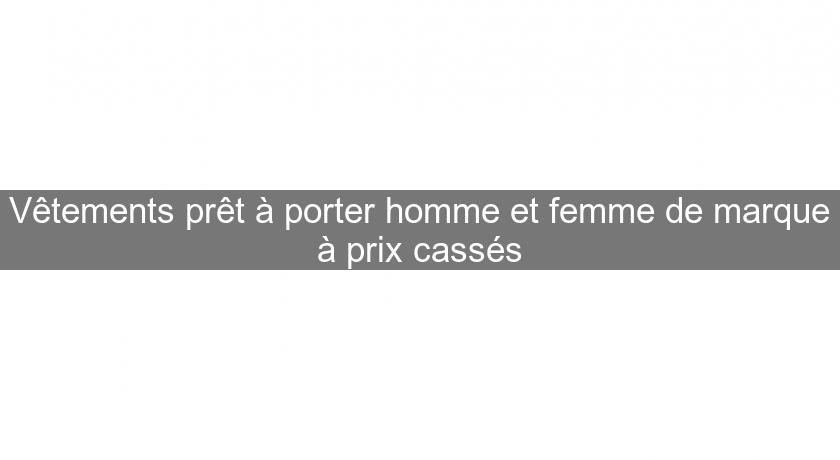 Vêtements prêt à porter homme et femme de marque à prix cassés Vêtements prêt à porter homme et femme de marque à prix cassés