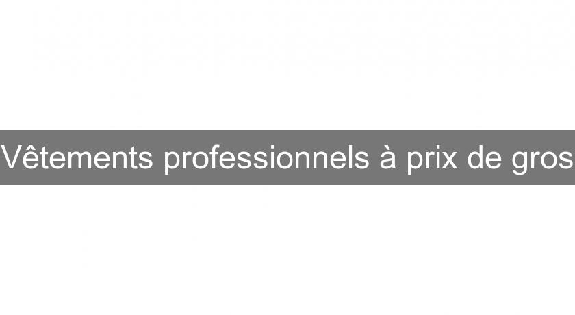 Vêtements professionnels à prix de gros Vêtements professionnels à prix de gros