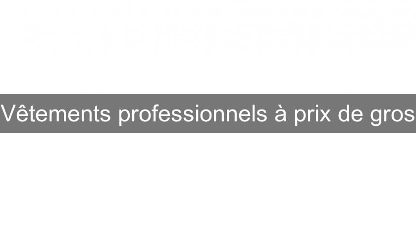 Vêtements professionnels à prix de gros