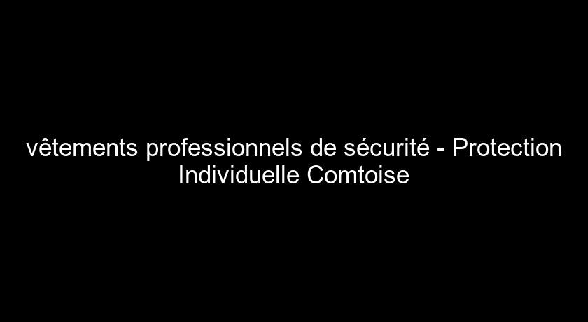 vêtements professionnels de sécurité - Protection Individuelle Comtoise