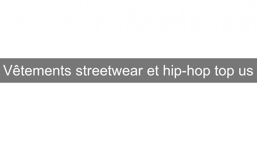 Vêtements streetwear et hip-hop top us
