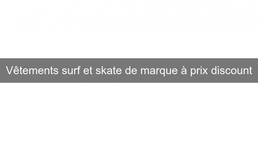 Vêtements surf et skate de marque à prix discount