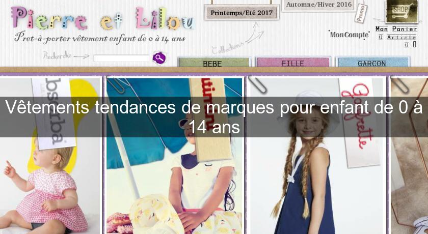 Vêtements tendances de marques pour enfant de 0 à 14 ans Vêtements tendances de marques pour enfant de 0 à 14 ans