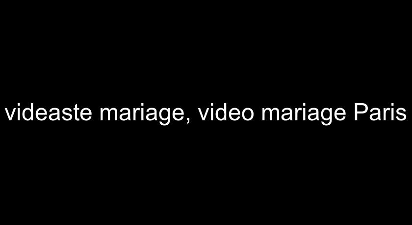 videaste mariage, video mariage Paris