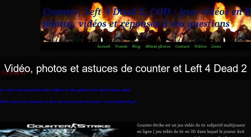 Vidéo, photos et astuces de counter et Left 4 Dead 2 Vidéo, photos et astuces de counter et Left 4 Dead 2
