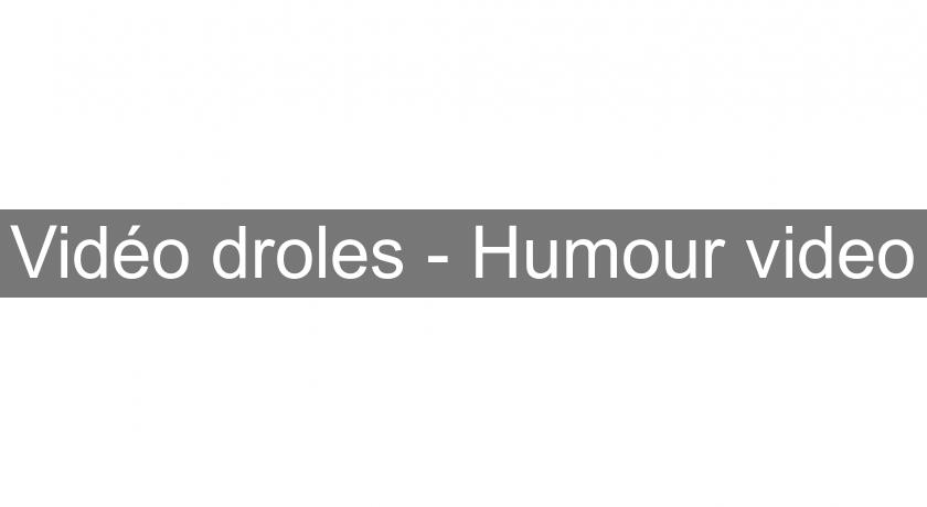 Vidéo droles - Humour video Vidéo droles - Humour video