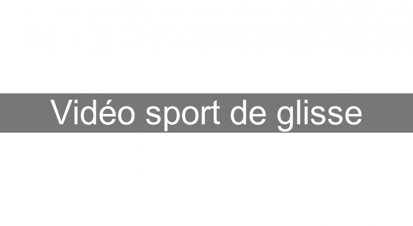 Vidéo sport de glisse