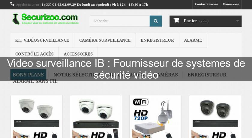 Video surveillance IB : Fournisseur de systemes de sécurité vidéo Video surveillance IB : Fournisseur de systemes de sécurité vidéo