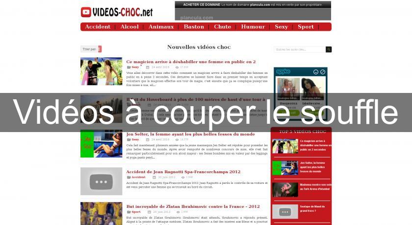 Vidéos à couper le souffle Vidéos à couper le souffle
