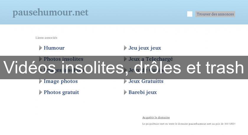 Vidéos insolites, drôles et trash Vidéos insolites, drôles et trash