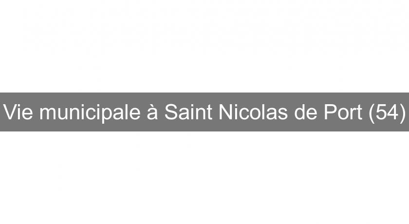 Vie municipale à Saint Nicolas de Port (54) Vie municipale à Saint Nicolas de Port (54)