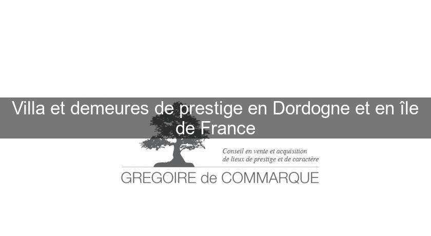 Villa et demeures de prestige en Dordogne et en île de France Villa et demeures de prestige en Dordogne et en île de France