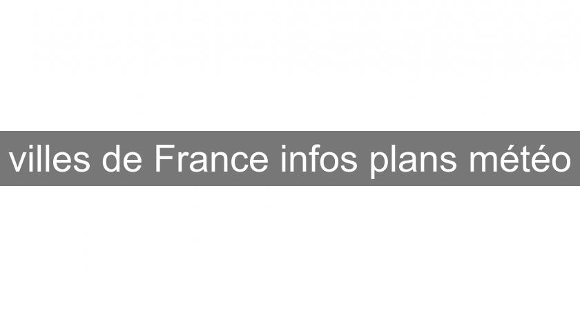 villes de France infos plans météo villes de France infos plans météo
