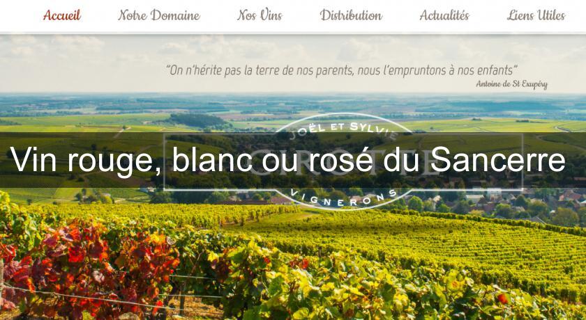 Vin rouge, blanc ou rosé du Sancerre Vin rouge, blanc ou rosé du Sancerre