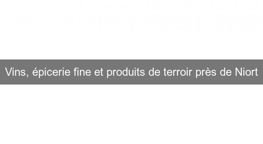 Vins, épicerie fine et produits de terroir près de Niort Vins, épicerie fine et produits de terroir près de Niort