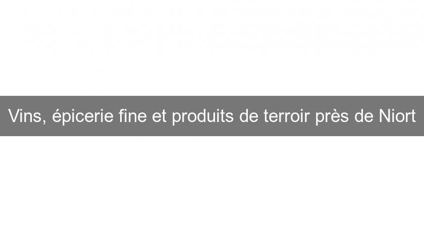 Vins, épicerie fine et produits de terroir près de Niort