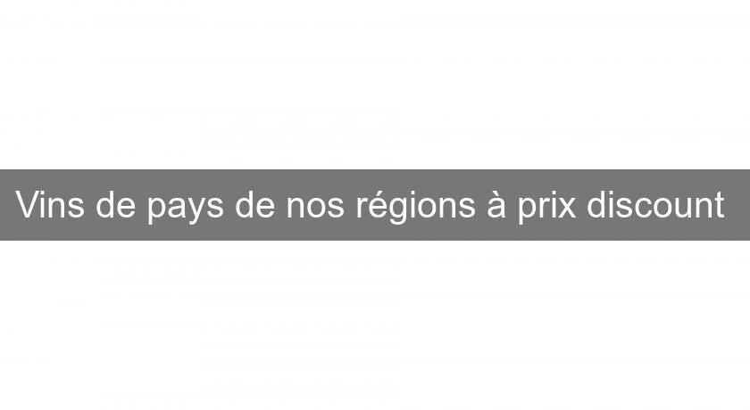 Vins de pays de nos régions à prix discount 