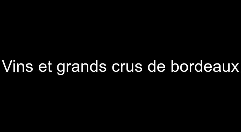 Vins et grands crus de bordeaux Vins et grands crus de bordeaux
