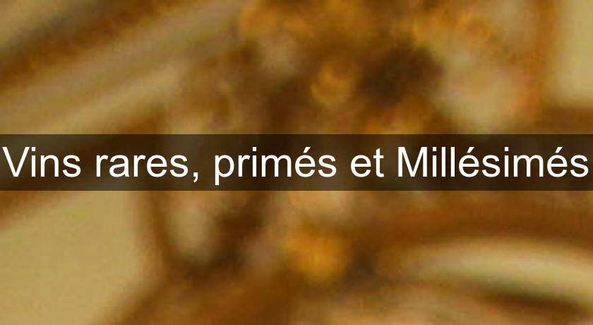 Vins rares, primés et Millésimés Vins rares, primés et Millésimés