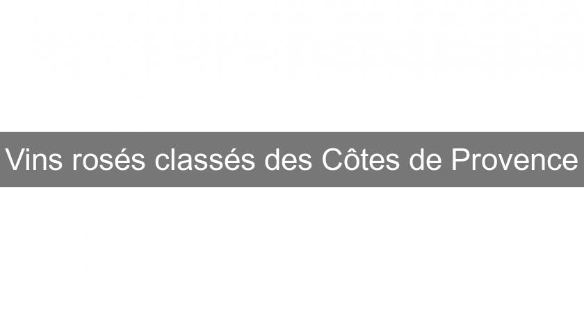 Vins rosés classés des Côtes de Provence Vins rosés classés des Côtes de Provence