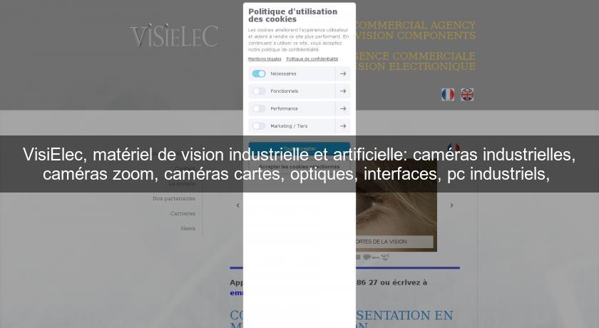 VisiElec, matériel de vision industrielle et artificielle: caméras industrielles, caméras zoom, caméras cartes, optiques, interfaces, pc industriels, VisiElec, matériel de vision industrielle et artificielle: caméras industrielles, caméras zoom, caméras cartes, optiques, interfaces, pc industriels,