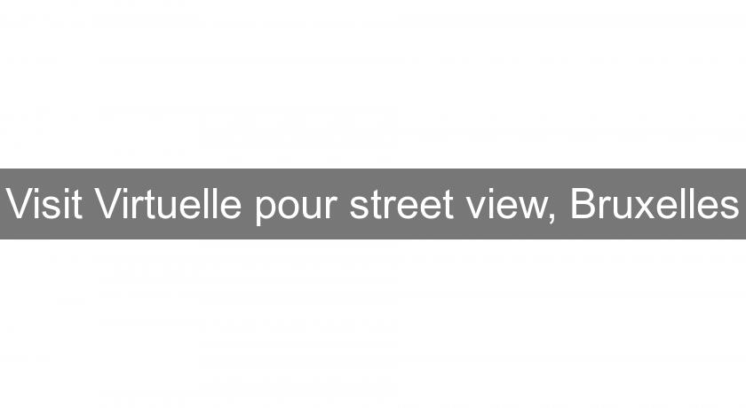 Visit Virtuelle pour street view, Bruxelles Visit Virtuelle pour street view, Bruxelles