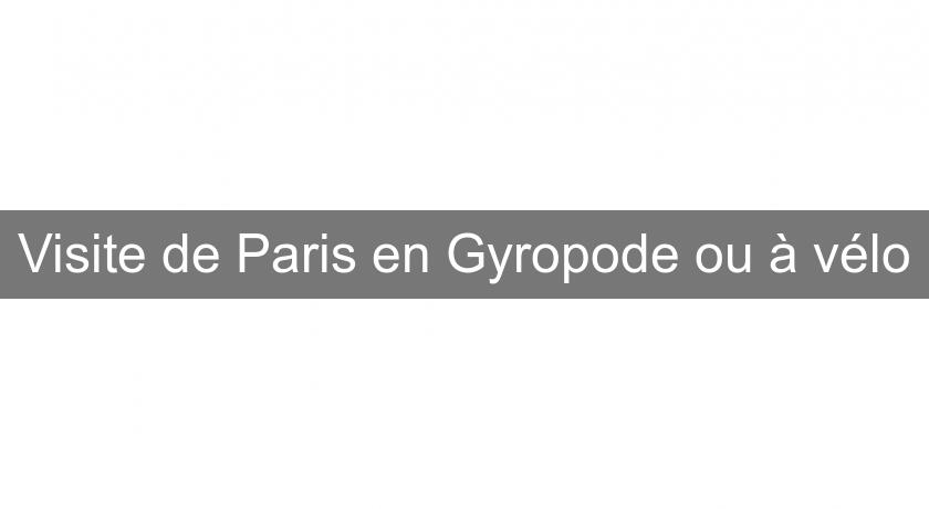 Visite de Paris en Gyropode ou à vélo Visite de Paris en Gyropode ou à vélo