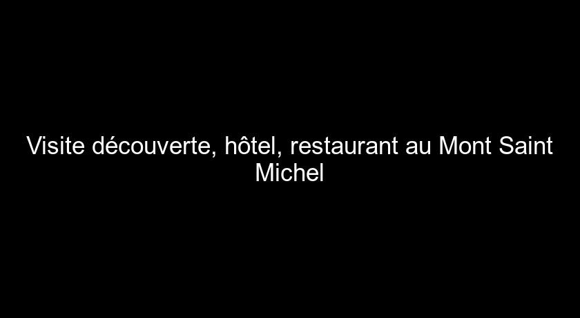Visite découverte, hôtel, restaurant au Mont Saint Michel Visite découverte, hôtel, restaurant au Mont Saint Michel
