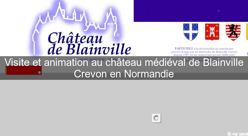 Visite et animation au château médiéval de Blainville Crevon en Normandie