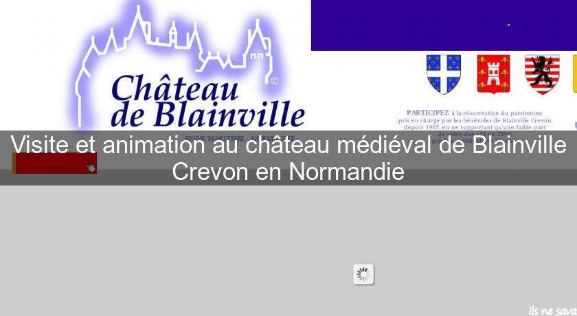 Visite et animation au château médiéval de Blainville Crevon en Normandie Visite et animation au château médiéval de Blainville Crevon en Normandie