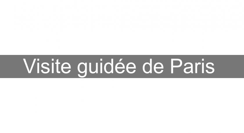 Visite guidée de Paris Visite guidée de Paris