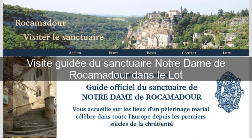 Visite guidée du sanctuaire Notre Dame de Rocamadour dans le Lot Visite guidée du sanctuaire Notre Dame de Rocamadour dans le Lot